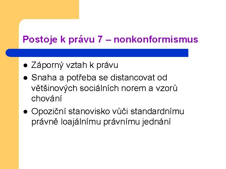 Postoje k právu 7 – nonkonformismus l l l Záporný vztah k právu Snaha