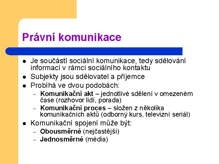 Právní komunikace l l l Je součástí sociální komunikace, tedy sdělování informací v rámci