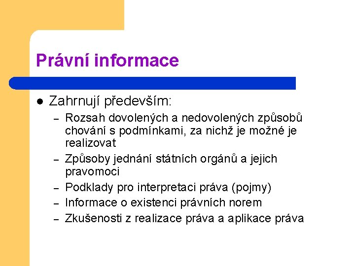 Právní informace l Zahrnují především: – – – Rozsah dovolených a nedovolených způsobů chování