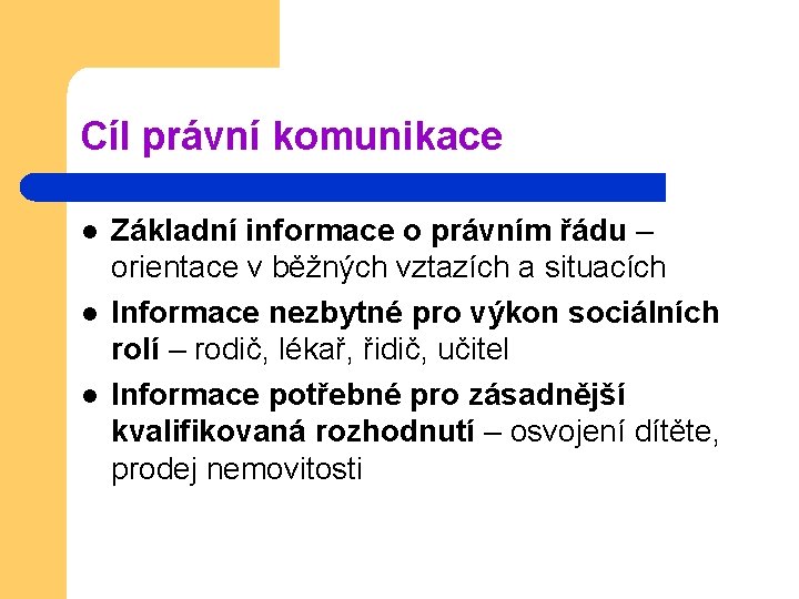 Cíl právní komunikace l l l Základní informace o právním řádu – orientace v