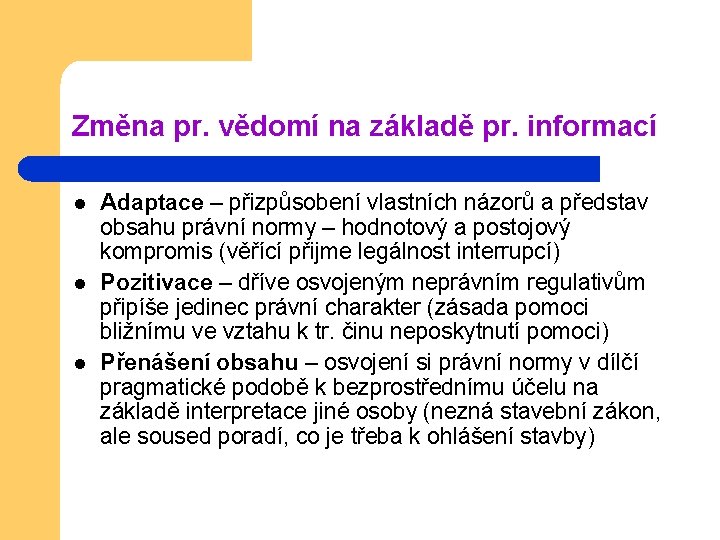 Změna pr. vědomí na základě pr. informací l l l Adaptace – přizpůsobení vlastních