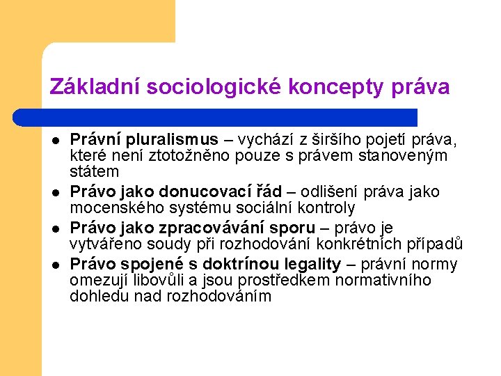 Základní sociologické koncepty práva l l Právní pluralismus – vychází z širšího pojetí práva,