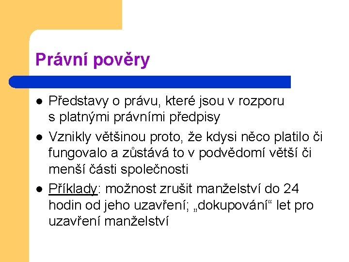 Právní pověry l l l Představy o právu, které jsou v rozporu s platnými