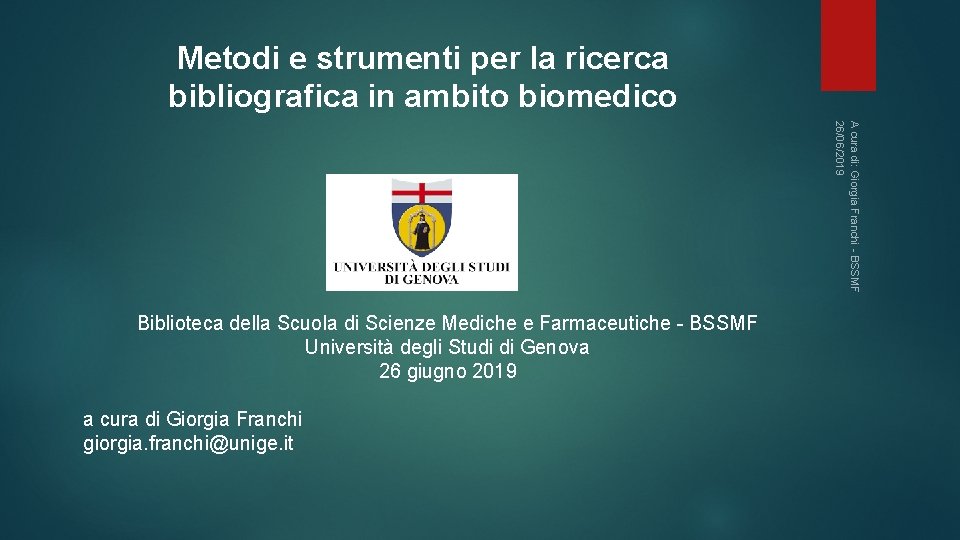 Metodi e strumenti per la ricerca bibliografica in ambito biomedico A cura di: Giorgia