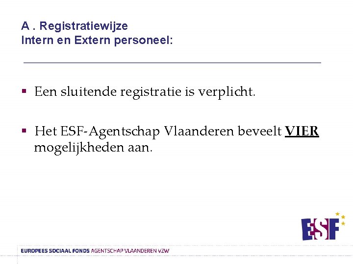 A. Registratiewijze Intern en Extern personeel: § Een sluitende registratie is verplicht. § Het