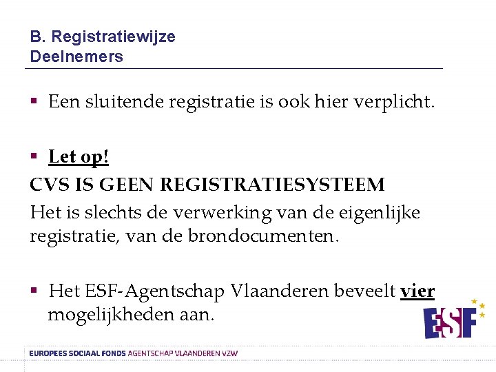B. Registratiewijze Deelnemers § Een sluitende registratie is ook hier verplicht. § Let op!