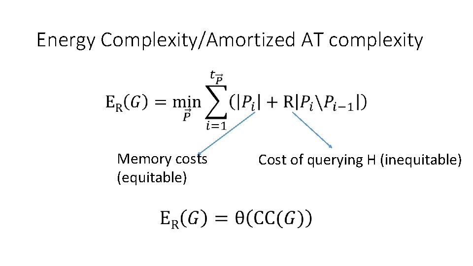 Energy Complexity/Amortized AT complexity • Memory costs (equitable) Cost of querying H (inequitable) 