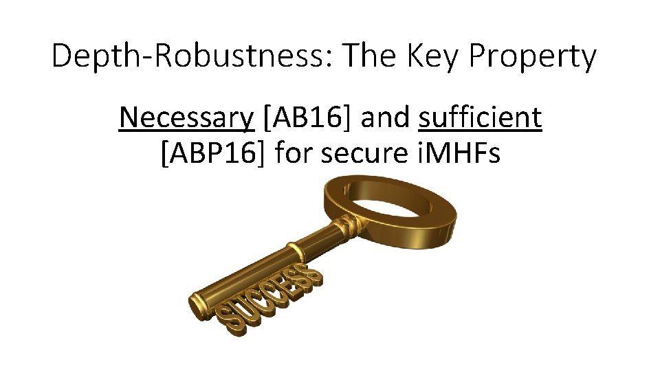Depth-Robustness: The Key Property Necessary [AB 16] and sufficient [ABP 16] for secure i.