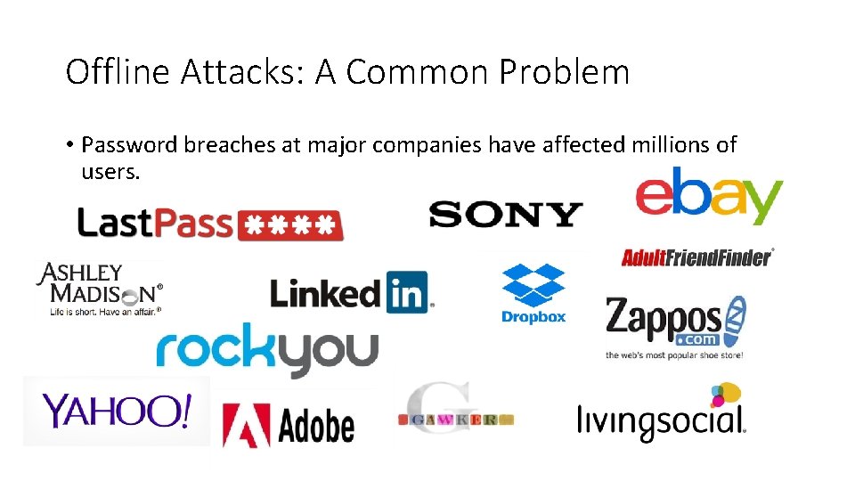 Offline Attacks: A Common Problem • Password breaches at major companies have affected millions