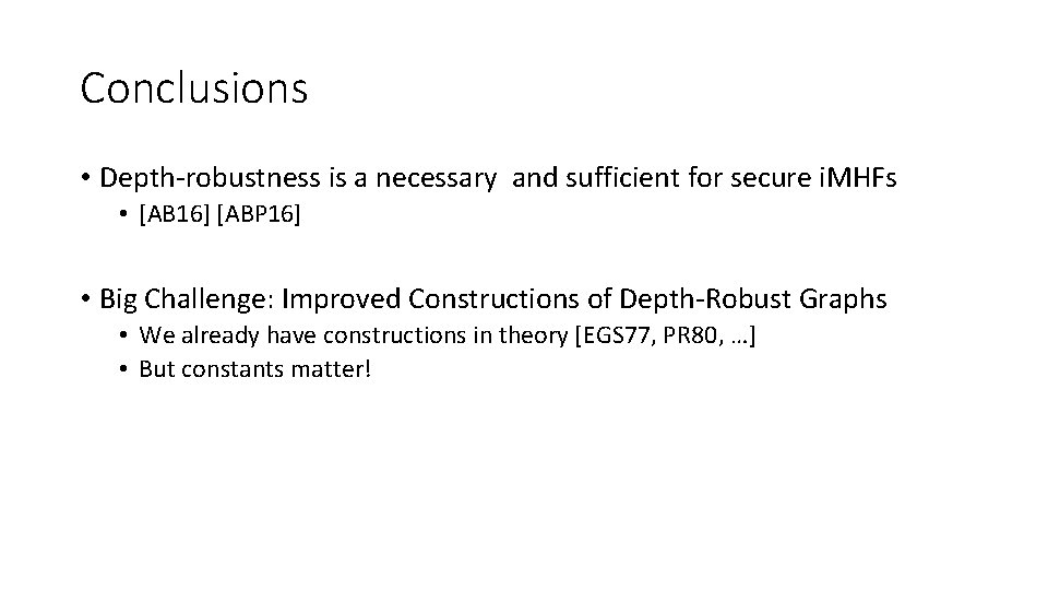 Conclusions • Depth-robustness is a necessary and sufficient for secure i. MHFs • [AB