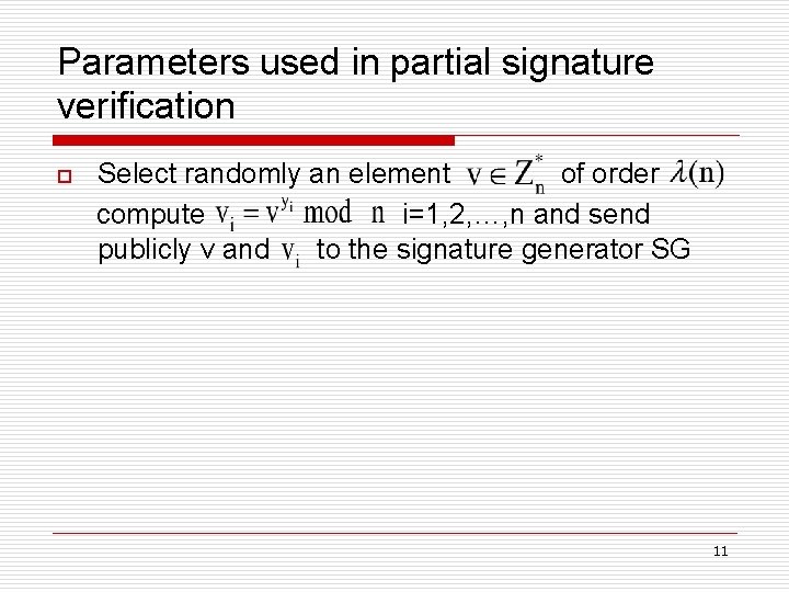 Parameters used in partial signature verification o Select randomly an element of order compute