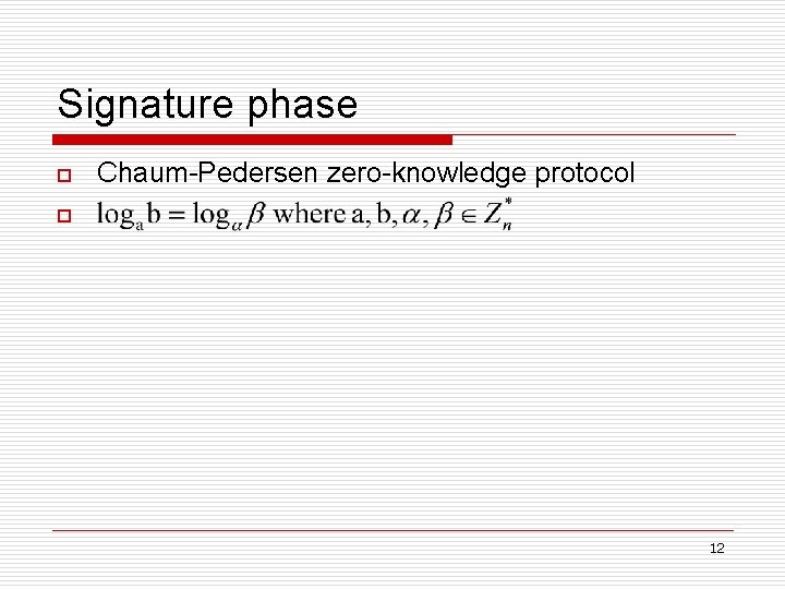 Signature phase o Chaum-Pedersen zero-knowledge protocol o 12 