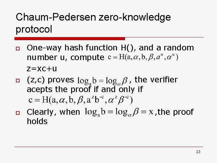 Chaum-Pedersen zero-knowledge protocol o o o One-way hash function H(), and a random number