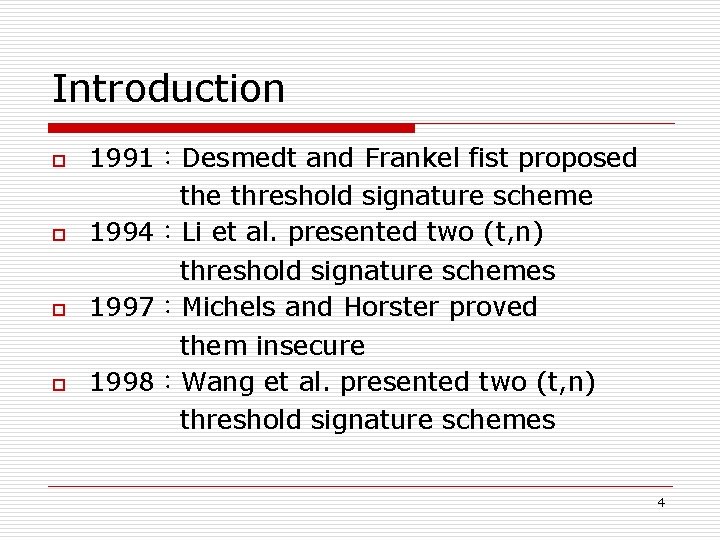 Introduction o o 1991：Desmedt and Frankel fist proposed the threshold signature scheme 1994：Li et