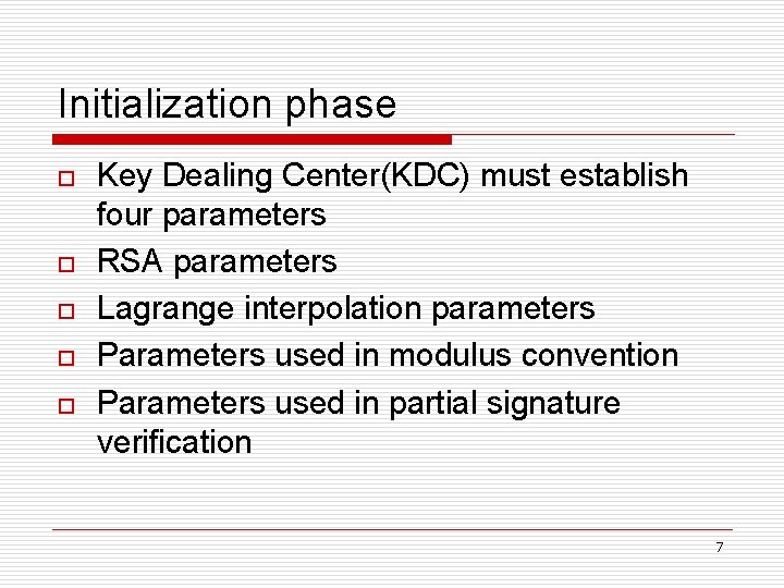 Initialization phase o o o Key Dealing Center(KDC) must establish four parameters RSA parameters