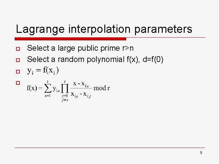 Lagrange interpolation parameters o o Select a large public prime r>n Select a random