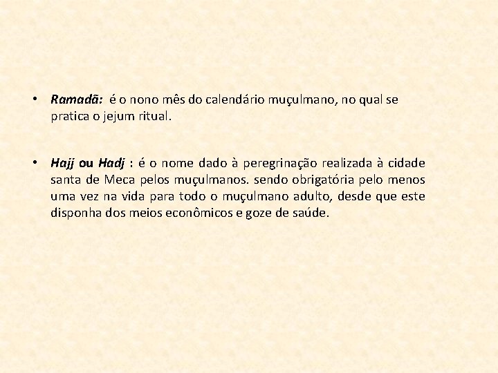  • Ramadã: é o nono mês do calendário muçulmano, no qual se pratica