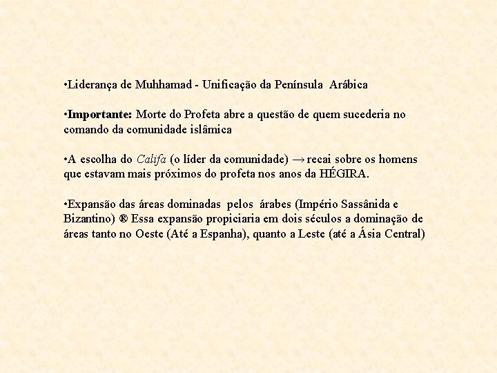  • Liderança de Muhhamad - Unificação da Península Arábica • Importante: Morte do