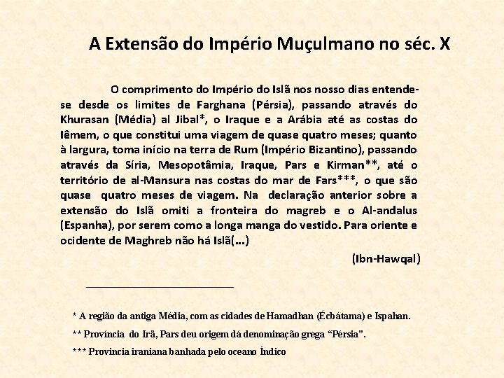 A Extensão do Império Muçulmano no séc. X O comprimento do Império do Islã