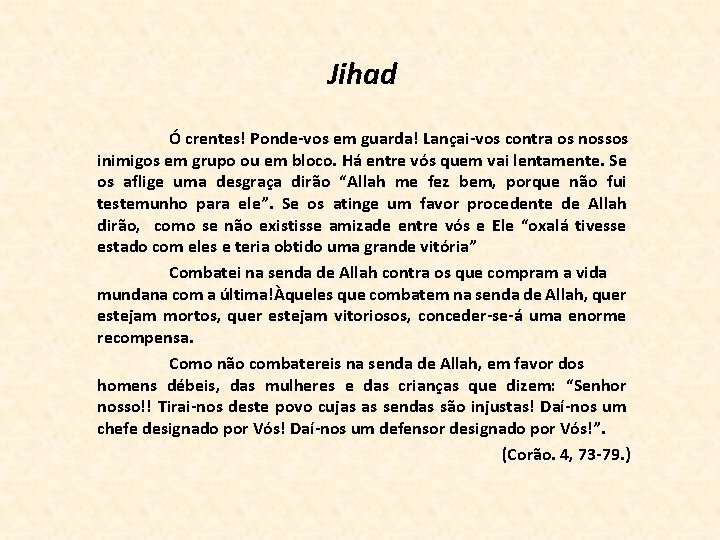 Jihad Ó crentes! Ponde-vos em guarda! Lançai-vos contra os nossos inimigos em grupo ou
