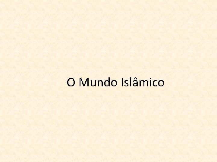 O Mundo Islâmico 