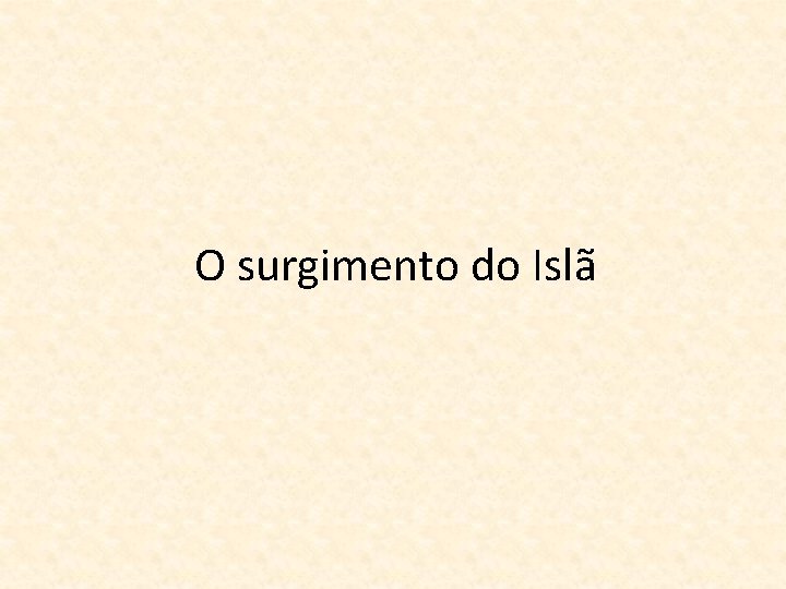 O surgimento do Islã 