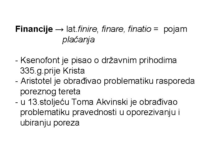 Financije → lat. finire, finatio = pojam plaćanja - Ksenofont je pisao o državnim