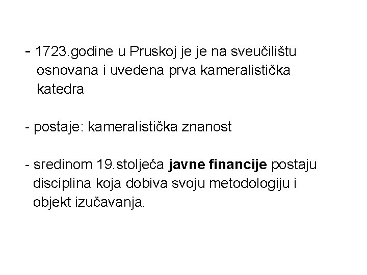 - 1723. godine u Pruskoj je je na sveučilištu osnovana i uvedena prva kameralistička - 1723. godine u Pruskoj je je na sveučilištu osnovana i uvedena prva kameralistička