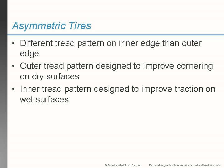 Asymmetric Tires • Different tread pattern on inner edge than outer edge • Outer