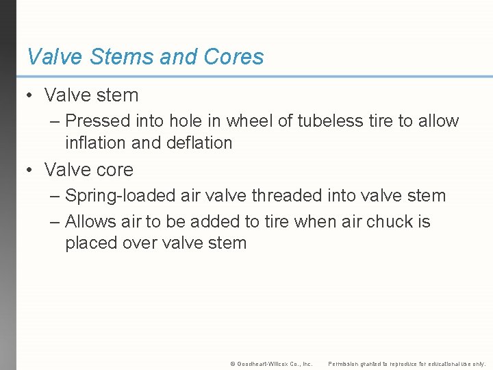 Valve Stems and Cores • Valve stem – Pressed into hole in wheel of