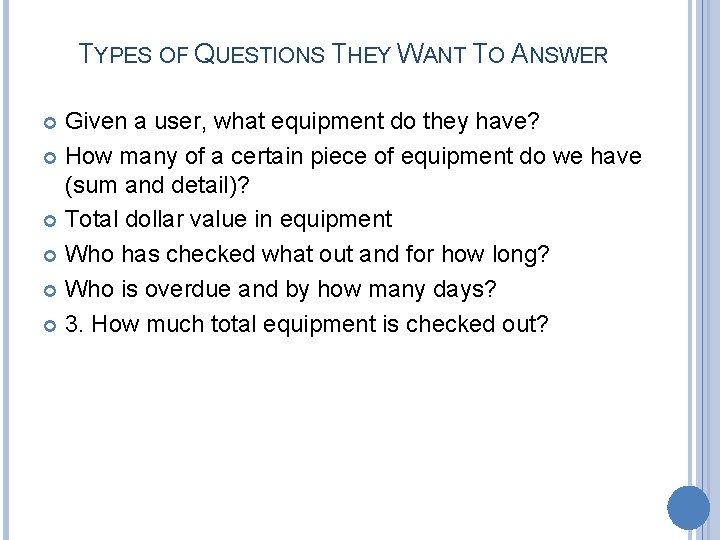 TYPES OF QUESTIONS THEY WANT TO ANSWER Given a user, what equipment do they