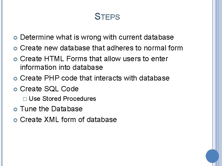 STEPS Determine what is wrong with current database Create new database that adheres to