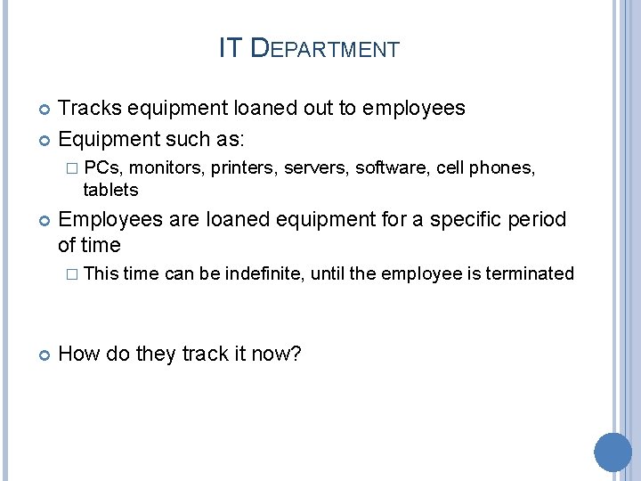 IT DEPARTMENT Tracks equipment loaned out to employees Equipment such as: � PCs, monitors,