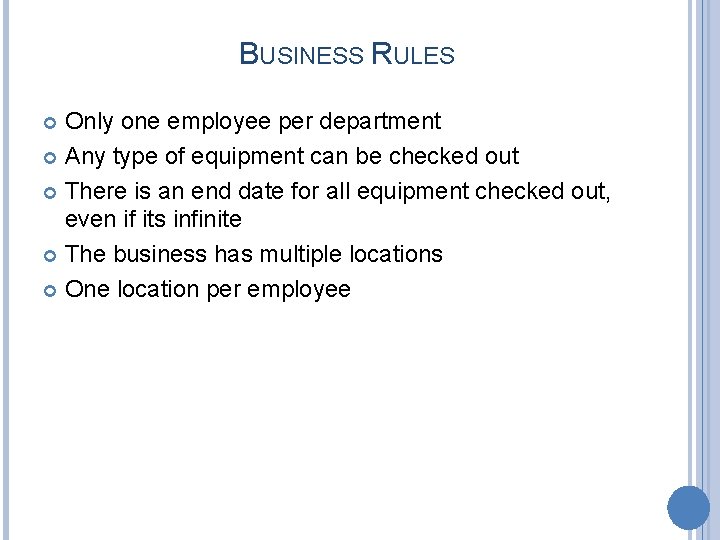 BUSINESS RULES Only one employee per department Any type of equipment can be checked