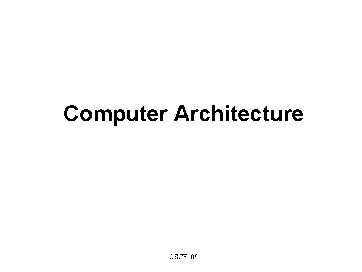 Computer Architecture CSCE 106 