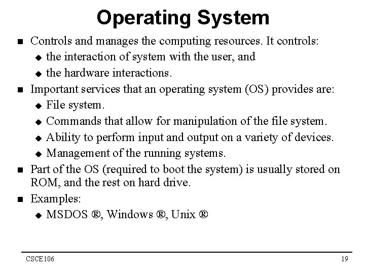 Operating System n n Controls and manages the computing resources. It controls: u the