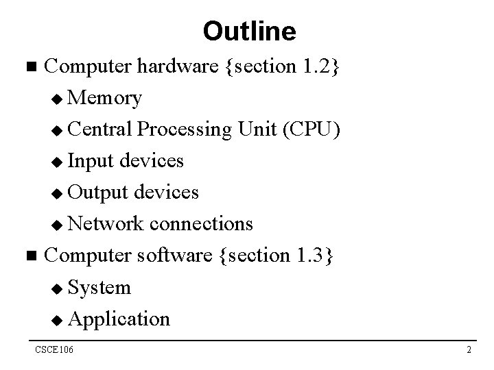 Outline Computer hardware {section 1. 2} u Memory u Central Processing Unit (CPU) u