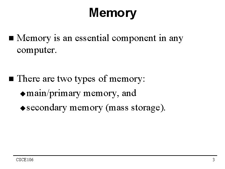 Memory n Memory is an essential component in any computer. n There are two