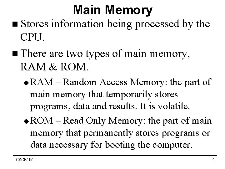 Main Memory n Stores information being processed by the CPU. n There are two