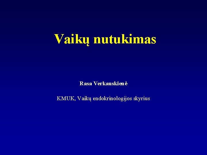 Vaikų nutukimas Rasa Verkauskienė KMUK, Vaikų endokrinologijos skyrius 