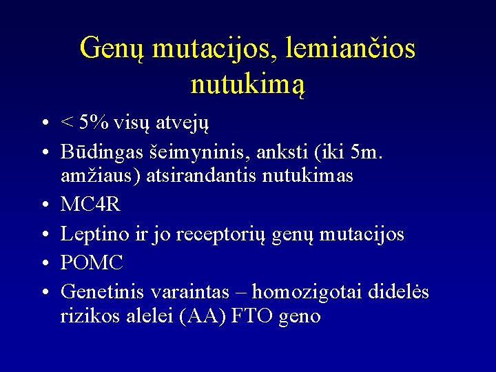 Genų mutacijos, lemiančios nutukimą • < 5% visų atvejų • Būdingas šeimyninis, anksti (iki