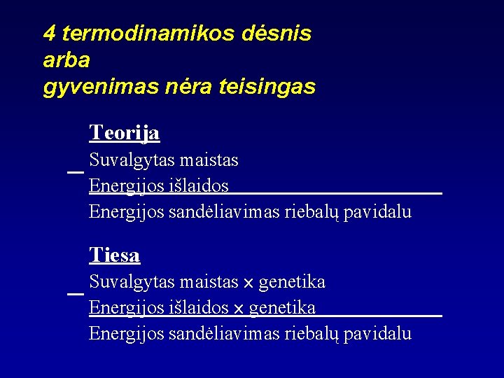 4 termodinamikos dėsnis arba gyvenimas nėra teisingas Teorija Suvalgytas maistas Energijos išlaidos Energijos sandėliavimas