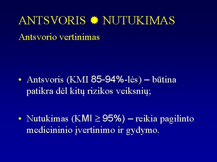 ANTSVORIS NUTUKIMAS Antsvorio vertinimas • Antsvoris (KMI 85 -94%-lės) – būtina patikra dėl kitų