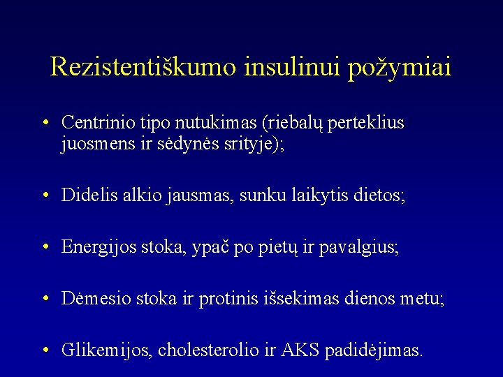 Rezistentiškumo insulinui požymiai • Centrinio tipo nutukimas (riebalų perteklius juosmens ir sėdynės srityje); •