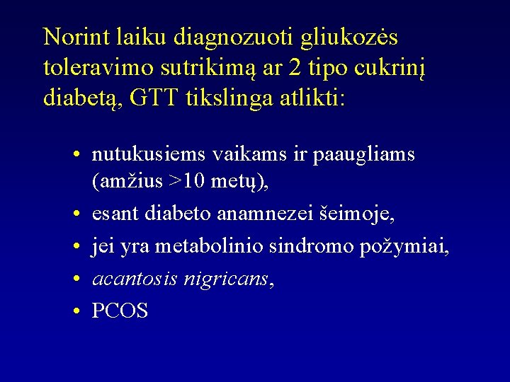 Norint laiku diagnozuoti gliukozės toleravimo sutrikimą ar 2 tipo cukrinį diabetą, GTT tikslinga atlikti: