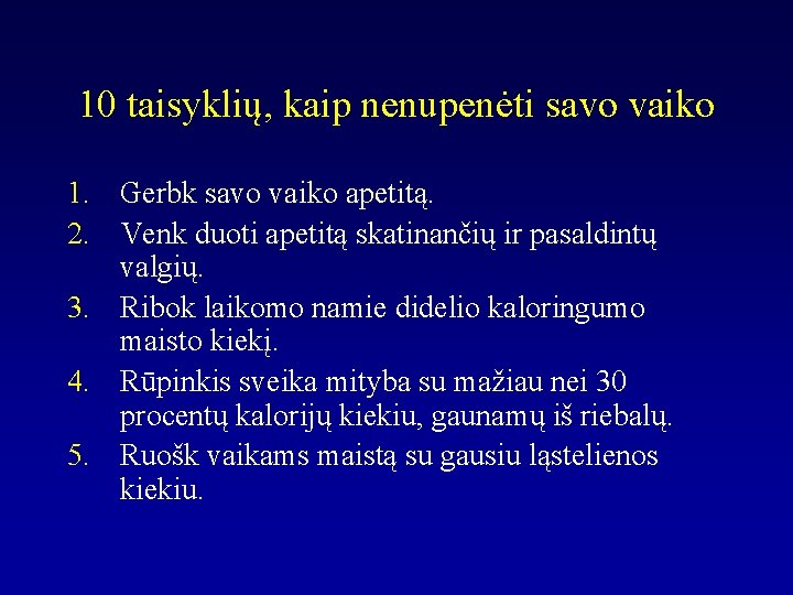 10 taisyklių, kaip nenupenėti savo vaiko 1. Gerbk savo vaiko apetitą. 2. Venk duoti