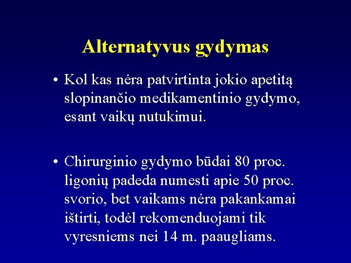 Alternatyvus gydymas • Kol kas nėra patvirtinta jokio apetitą slopinančio medikamentinio gydymo, esant vaikų