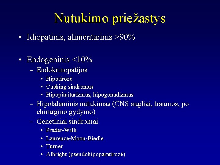 Nutukimo priežastys • Idiopatinis, alimentarinis >90% • Endogeninis <10% – Endokrinopatijos • Hipotirozė •