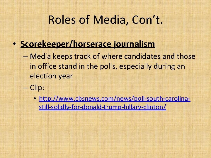 Roles of Media, Con’t. • Scorekeeper/horserace journalism – Media keeps track of where candidates