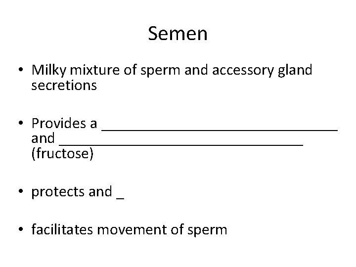 Semen • Milky mixture of sperm and accessory gland secretions • Provides a _______________